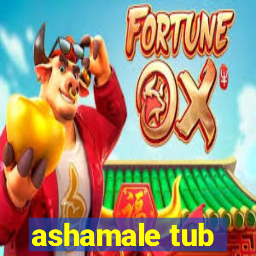 ashamale tub